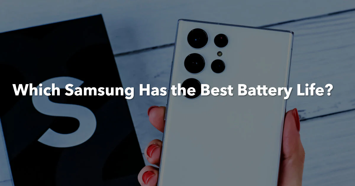 Best Samsung phones battery life